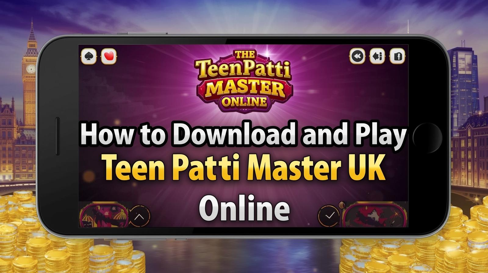 How to Download and Play Teen Patti Master UK Online