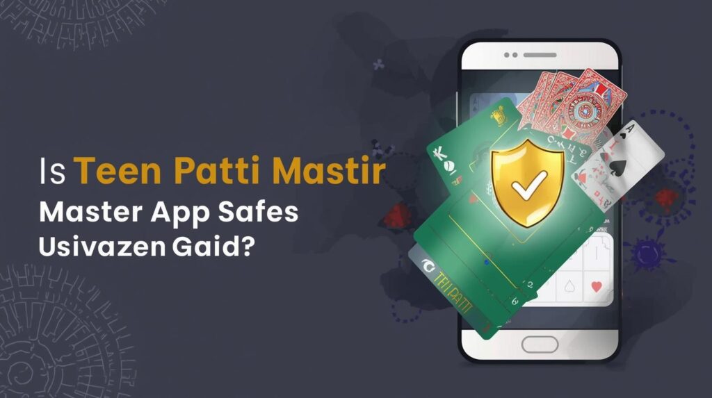 Teen Patti Master App safety guide for Indian users